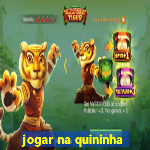 jogar na quininha